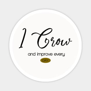 I grow and improve every day, I Motivational affirmation design Magnet